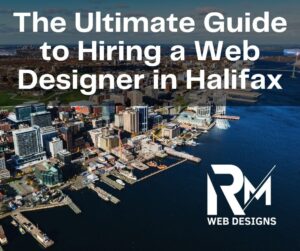 The Ultimate Guide to Hiring a Web Designer in Halifax