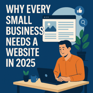 Why Every Small Business Needs a Website in 2025
